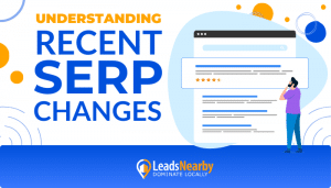 Informative graphic titled 'Understanding Recent SERP Changes' featuring a person analyzing a search engine results page with highlighted sections and ratings. Includes LeadsNearby logo with tagline 'Dominate Locally.'