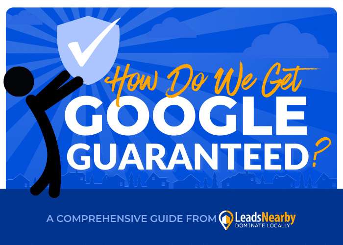 Decorative graphic with bold text asking “How Do I Get Google Guaranteed?” featuring a figure holding a Google Guaranteed badge with the LeadsNearby logo at the bottom.